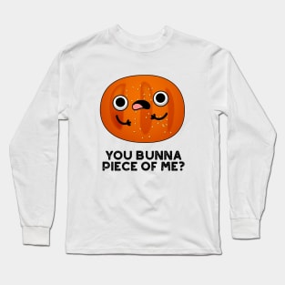 You Bunna Piece Of Me Cute Bun Pun Long Sleeve T-Shirt